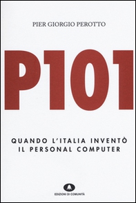 P101. Quando l'Italia inventò il personal computer - Librerie.coop
