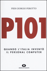 P101. Quando l'Italia inventò il personal computer - Librerie.coop P101. Quando l'Italia inventò il personal computer - Librerie.coop