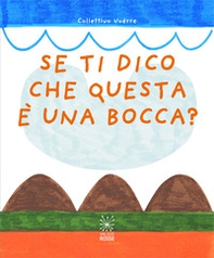 Se ti dico che questa è una bocca? - Librerie.coop