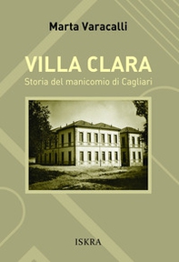 Villa Clara. Storia del manicomio di Cagliari - Librerie.coop