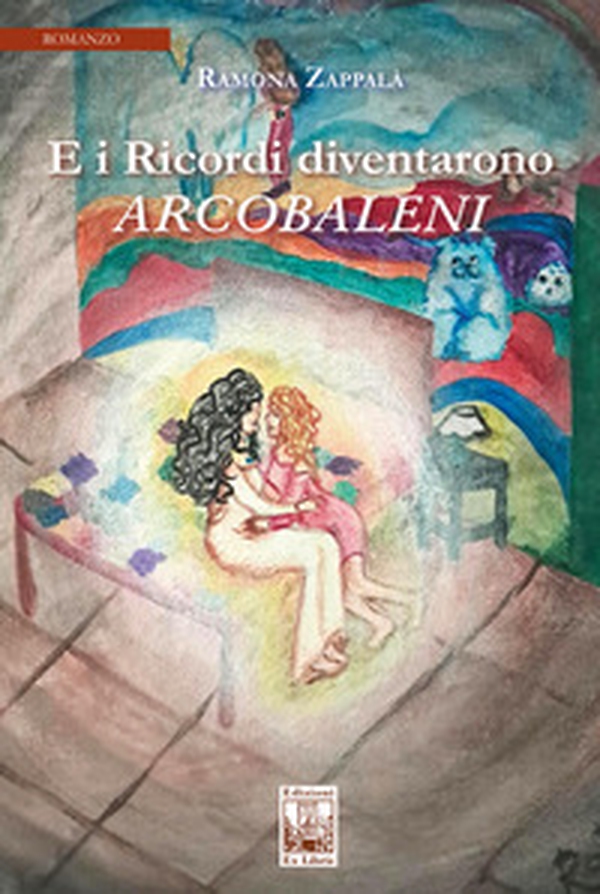 E i ricordi diventarono arcobaleni - Librerie.coop E i ricordi diventarono arcobaleni - Librerie.coop