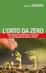L'orto da zero. Introduzione all'agricoltura naturale per principianti di buona volontà - Librerie.coop