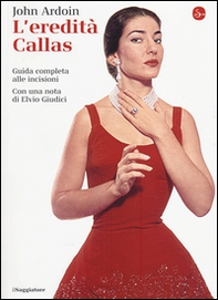 L'eredità Callas. Guida completa alle incisioni - Librerie.coop