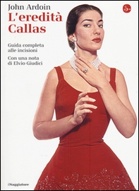L'eredità Callas. Guida completa alle incisioni - Librerie.coop L'eredità Callas. Guida completa alle incisioni - Librerie.coop
