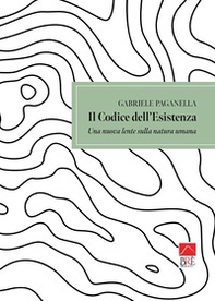 Il codice dell'esistenza. Una nuova lente sulla natura umana - Librerie.coop