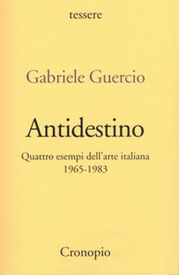 Antidestino. Quattro esempi dell'arte italiana 1965-1983 - Librerie.coop Antidestino. Quattro esempi dell'arte italiana 1965-1983 - Librerie.coop