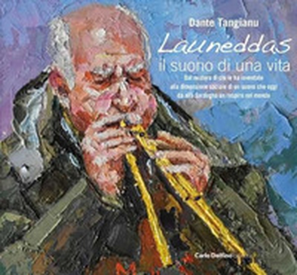 Launeddas. Il suono di una vita. Dal mistero di chi le ha inventate alla dimensione sociale di un suono che oggi dà alla Sardegna un respiro nel mondo - Librerie.coop