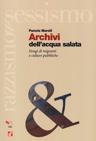Archivi dell'acqua salata. Stragi di migranti e culture pubbliche - Librerie.coop