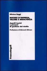 Rischio d'impresa, valore e insolvenza. Aspetti teorici e processi di gestione del rischio - Librerie.coop