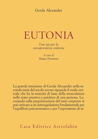Eutonia. Una via per la consapevolezza corporea - Librerie.coop Eutonia. Una via per la consapevolezza corporea - Librerie.coop