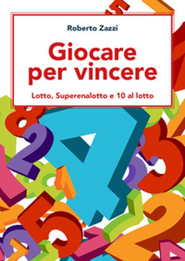Giocare per vincere. Lotto, Superenalotto e 10 al lotto - Librerie.coop Giocare per vincere. Lotto, Superenalotto e 10 al lotto - Librerie.coop