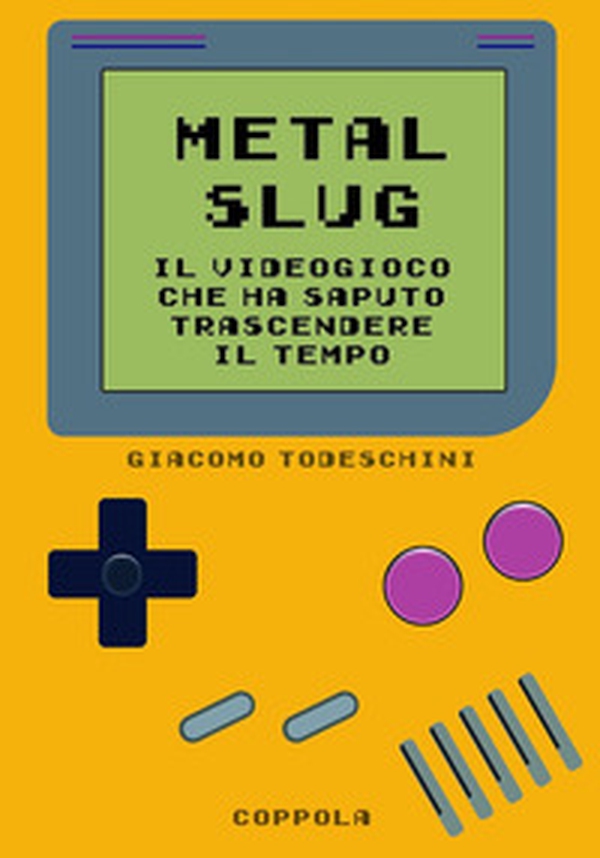 Metal Slug. Il videogioco che ha saputo trascendere il tempo - Librerie.coop Metal Slug. Il videogioco che ha saputo trascendere il tempo - Librerie.coop