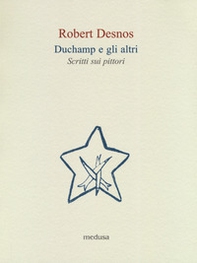 Duchamp e gli altri. Scritti sui pittori - Librerie.coop