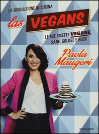Las Vegans. Le mie ricette vegane sane, golose e rock - Librerie.coop