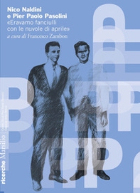 Nico Naldini e Pier Paolo Pasolini. «Eravamo fanciulli con le nuvole di aprile» - Librerie.coop