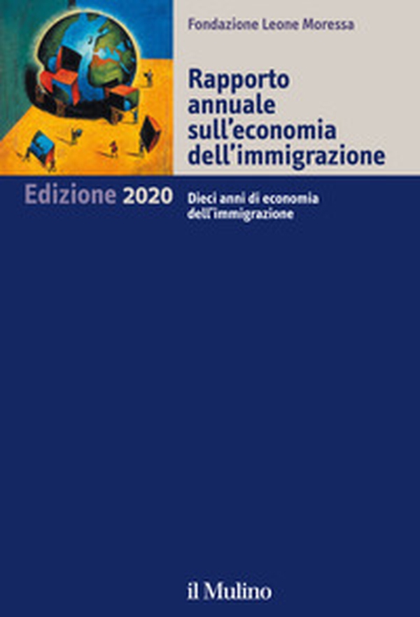 Rapporto annuale sull'economia dell'immigrazione 2020. Dieci anni di economia dell'immigrazione - Librerie.coop Rapporto annuale sull'economia dell'immigrazione 2020. Dieci anni di economia dell'immigrazione - Librerie.coop
