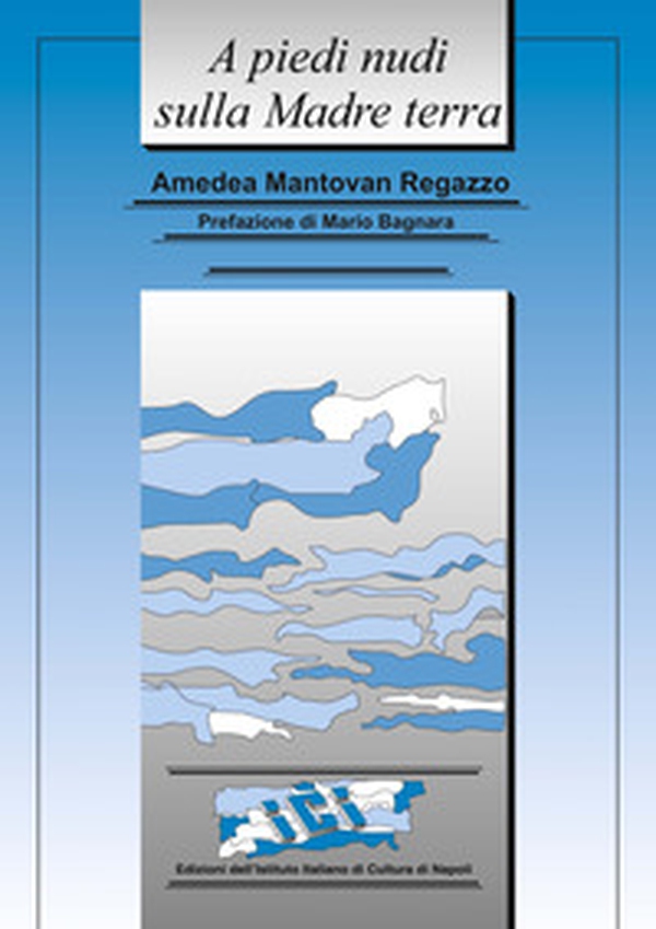 A piedi nudi sulla madre terra. Appunti di viaggio, ma non solo - Librerie.coop A piedi nudi sulla madre terra. Appunti di viaggio, ma non solo - Librerie.coop