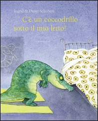 C'è un coccodrillo sotto il mio letto! - Librerie.coop
