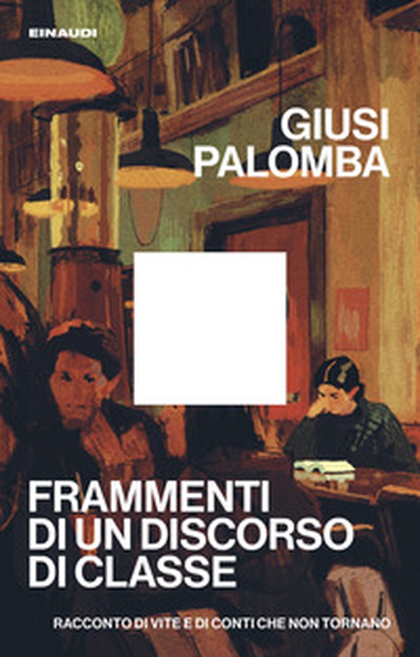 Frammenti di un discorso di classe. Racconto di vite e di conti che non tornano - Librerie.coop
