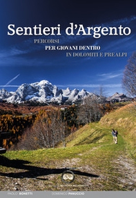 Sentieri d'argento. Percorsi per giovani dentro in Dolomiti e Prealpi - Librerie.coop