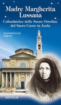 Madre Margherita Lussana. Cofondatrice delle Suore Orsoline del Sacro Cuore in Asola - Librerie.coop