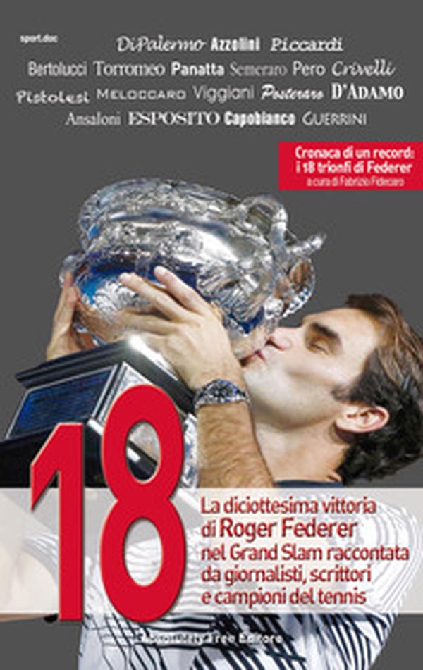 18. La diciottesima vittoria di Roger Federer nel Grand Slam raccontata da giornalisti, scrittori e campioni del tennis - Librerie.coop 18. La diciottesima vittoria di Roger Federer nel Grand Slam raccontata da giornalisti, scrittori e campioni del tennis - Librerie.coop