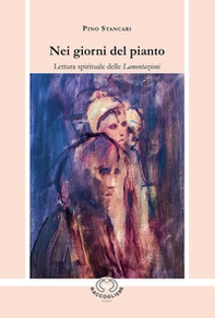 Nei giorni del pianto. Lettura spirituale delle Lamentazioni - Librerie.coop