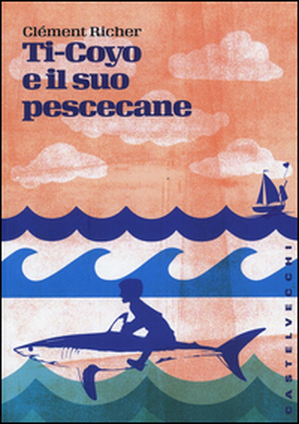 Ti-Coyo e il suo pescecane - Librerie.coop Ti-Coyo e il suo pescecane - Librerie.coop