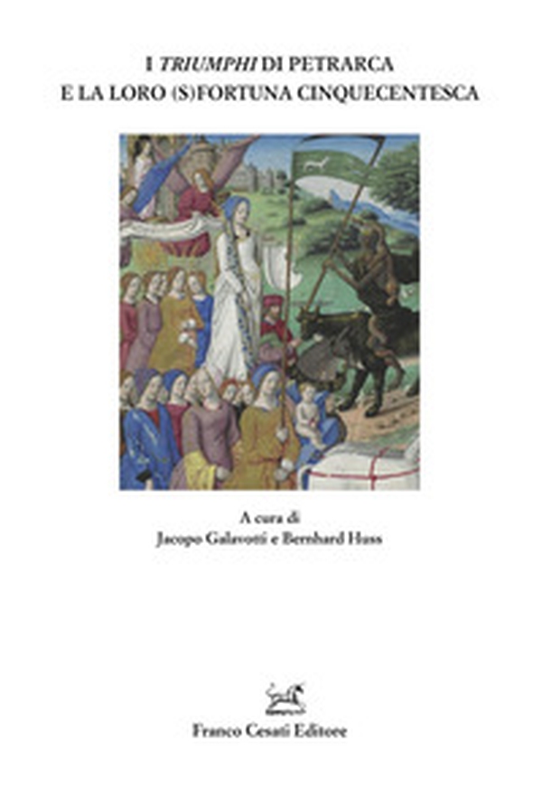 I «Triumphi» di Petrarca e la loro (s)fortuna cinquecentesca - Librerie.coop I «Triumphi» di Petrarca e la loro (s)fortuna cinquecentesca - Librerie.coop