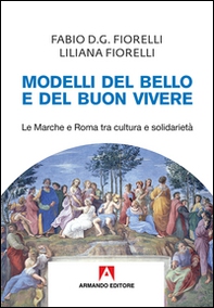 Modelli del bello e del buon vivere. Le Marche e Roma tra cultura e solidarietà - Librerie.coop