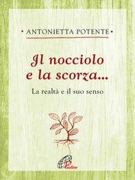 Il nocciolo e la scorza... La realtà e il suo senso - Librerie.coop Il nocciolo e la scorza... La realtà e il suo senso - Librerie.coop
