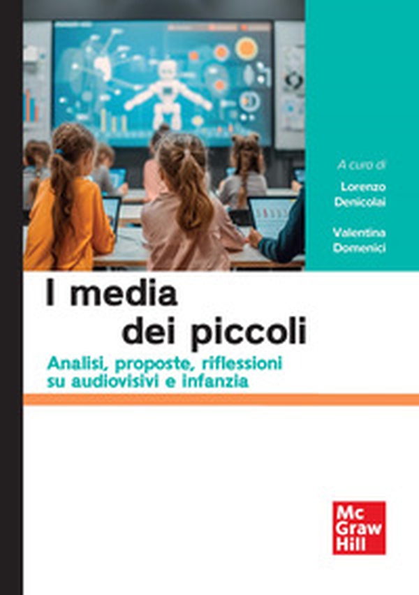 I media dei piccoli. Analisi, proposte, riflessioni su audiovisivi e infanzia - Librerie.coop I media dei piccoli. Analisi, proposte, riflessioni su audiovisivi e infanzia - Librerie.coop