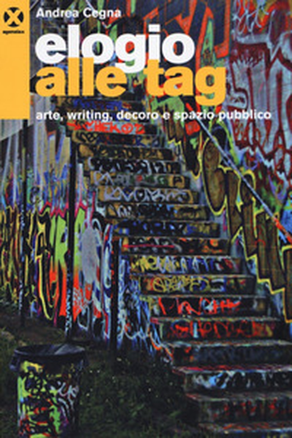 Elogio alle tag. Arte, writing, decoro e spazio pubblico - Librerie.coop Elogio alle tag. Arte, writing, decoro e spazio pubblico - Librerie.coop