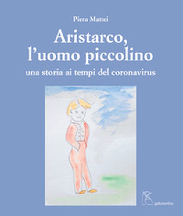 Aristarco, l'uomo piccolino. Una storia ai tempi del coronavirus - Librerie.coop Aristarco, l'uomo piccolino. Una storia ai tempi del coronavirus - Librerie.coop