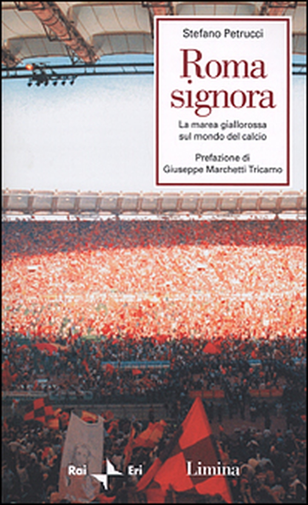 Roma signora. La marea giallorossa sul mondo del calcio - Librerie.coop Roma signora. La marea giallorossa sul mondo del calcio - Librerie.coop