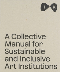 Islands of Kinship: A Collective Manual for Sustainable and Inclusive Art Institutions - Librerie.coop