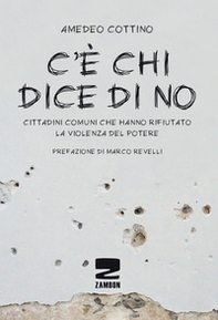 C'è chi dice no. Cittadini comuni che hanno rifiutato la violenza del potere - Librerie.coop