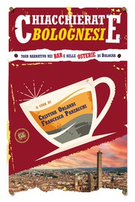 Chiacchierate bolognesi. Tour narrativo nei bar e nelle osterie di Bologna - Librerie.coop