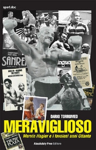 Meraviglioso. Marvin Hagler e i favolosi anni Ottanta - Librerie.coop
