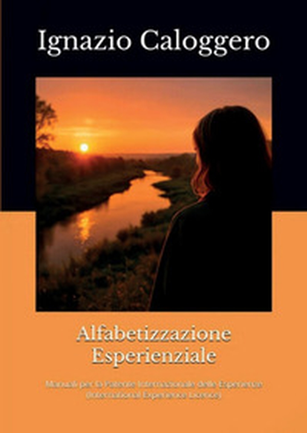 Alfabetizzazione esperienziale. Manuali per la patente internazionale delle esperienze (international experience licence) - Librerie.coop