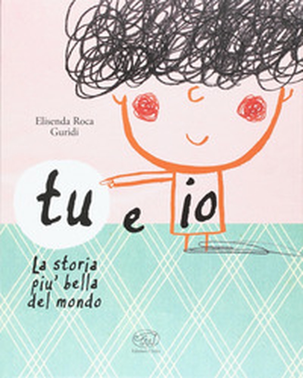Tu e io. La storia più bella del mondo - Librerie.coop Tu e io. La storia più bella del mondo - Librerie.coop