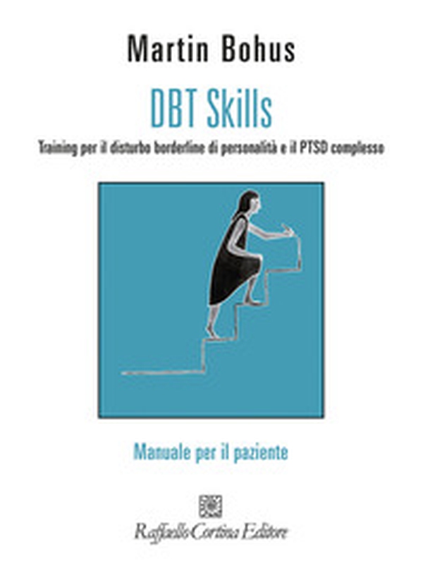 DBT Skills. Training per il disturbo borderline di personalità e il PTSD complesso. Manuale per il paziente - Librerie.coop DBT Skills. Training per il disturbo borderline di personalità e il PTSD complesso. Manuale per il paziente - Librerie.coop