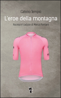 L'eroe della montagna. Ascesa e cadute di Marco Pantani - Librerie.coop