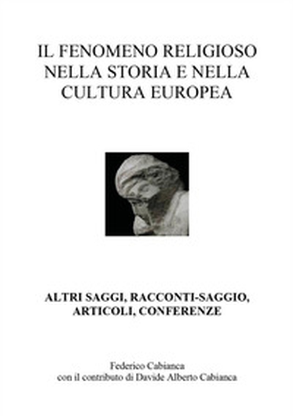 Il fenomeno religioso nella storia e nella cultura europea. Altri saggi, racconti-saggio, articoli, conferenze - Librerie.coop Il fenomeno religioso nella storia e nella cultura europea. Altri saggi, racconti-saggio, articoli, conferenze - Librerie.coop