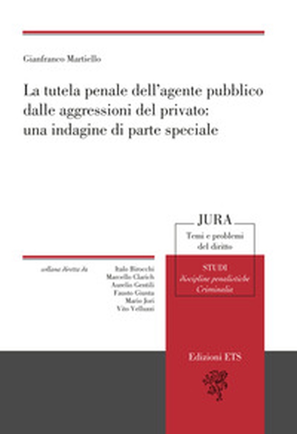 La tutela penale dell'agente pubblico dalle aggressioni del privato: una indagine di parte speciale - Librerie.coop La tutela penale dell'agente pubblico dalle aggressioni del privato: una indagine di parte speciale - Librerie.coop