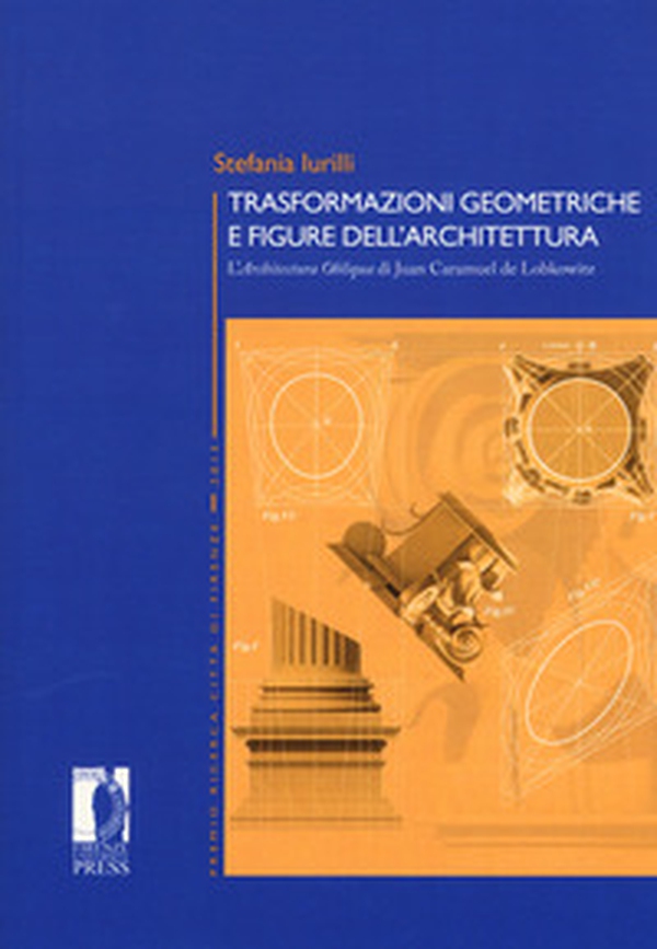 Trasformazioni geometriche e figure dell'architettura. L'«Architettura Obliqua» di Juan Caramuel de Lobkowitz - Librerie.coop