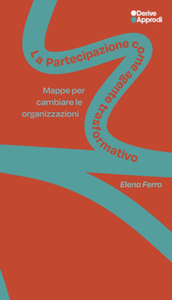 La partecipazione come agente trasformativo. Mappe per cambiare le organizzazioni - Librerie.coop