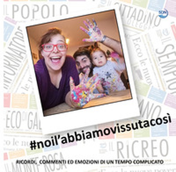 #noil'abbiamovissutacosì. Ricordi, commenti ed emozioni di un tempo complicato - Librerie.coop #noil'abbiamovissutacosì. Ricordi, commenti ed emozioni di un tempo complicato - Librerie.coop