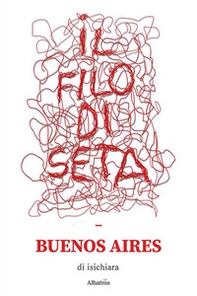 Il filo di seta. Buenos Aires - Librerie.coop