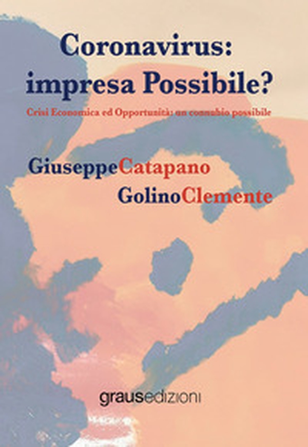 Coronavirus. Impresa possibile? Crisi economica ed opportunità: un connubio possibile - Librerie.coop Coronavirus. Impresa possibile? Crisi economica ed opportunità: un connubio possibile - Librerie.coop